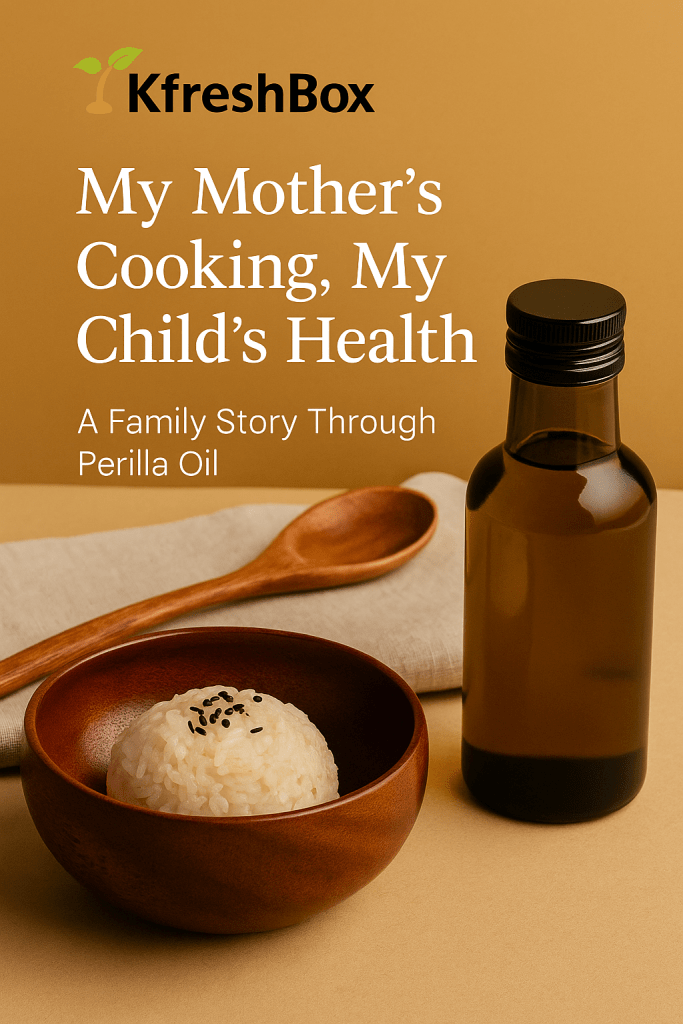 A warm-toned promotional image featuring a glass bottle of perilla oil, a wooden spoon, and a bowl of white rice with black sesame seeds. The text overlay reads: “My Mother’s Cooking, My Child’s Health – A Family Story Through Perilla Oil,” reflecting themes of tradition, wellness, and Korean family heritage.